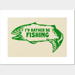 I'd Rather Be Fishing Posters and Art